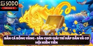 Tổng quan về bắn cá rồng vàng 79sodo