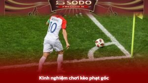 Kinh nghiệm chơi kèo phạt góc siêu chuẩn