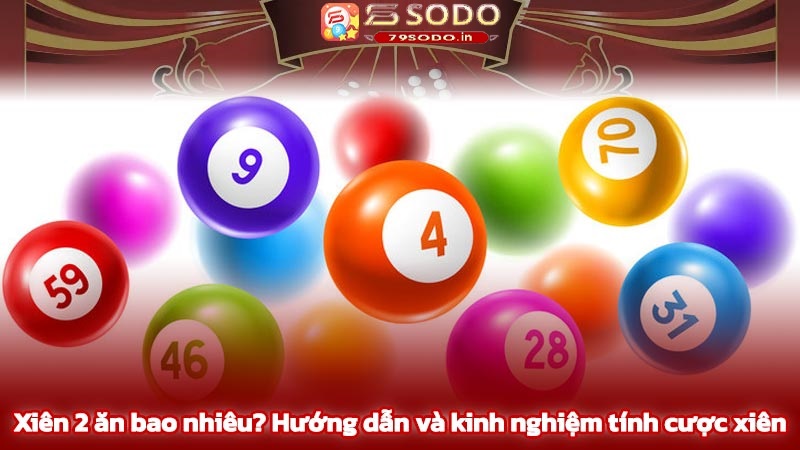 Tổng quan về cách chơi Xiên 2 tại 79sodo